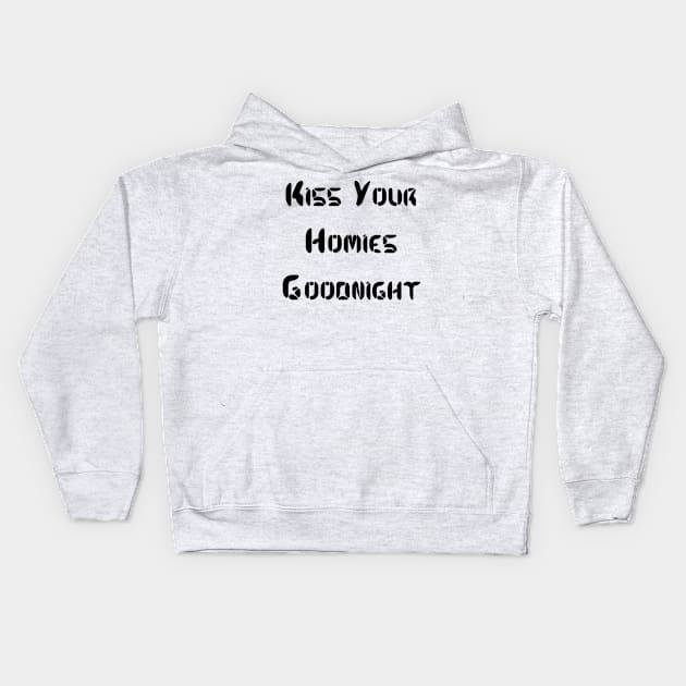 Kiss Your  Homies  Goodnight Kids Hoodie by Amico77